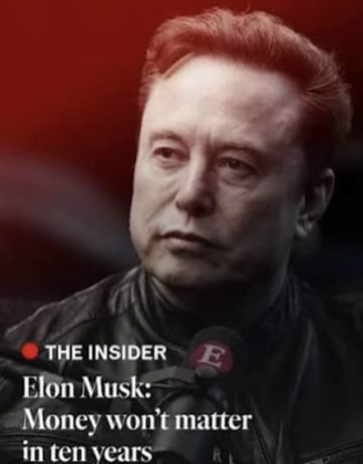 Elon Musk:
Money won’t matter in ten years